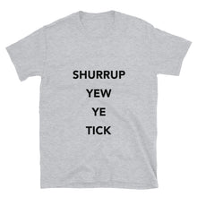 Load image into Gallery viewer, Shurrup Yew Ye Tick text print t-shirt in black/white/grey
